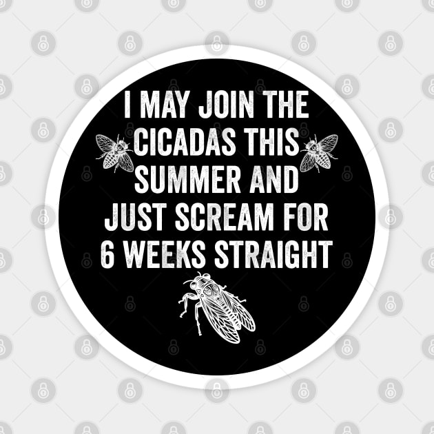 I May Join The Cicadas This Summer and Just Scream for 6 Weeks Straight Magnet by Luxinda